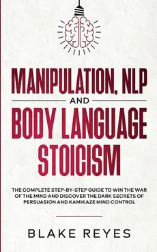 Manipulation, NLP and Body Language Stoicism - Bl?ke Reyes