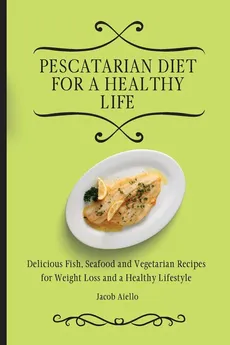 Pescatarian Diet for a Healthy Life - Jacob Aiello