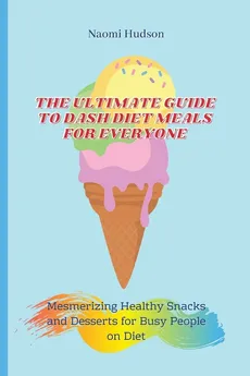 The Ultimate Guide to Dash Diet Meals for Everyone - Naomi Hudson