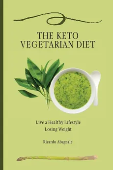 The Keto Vegetarian Diet - Ricardo Abagnale