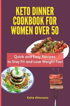 Keto Dinner Cookbook for Women Over 50 - Katie Attanasio