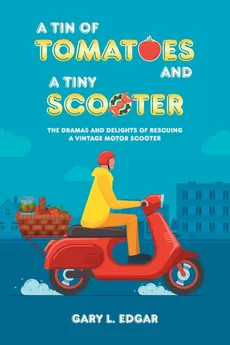A Tin of Tomatoes and a Tiny Scooter - Gary Edgar