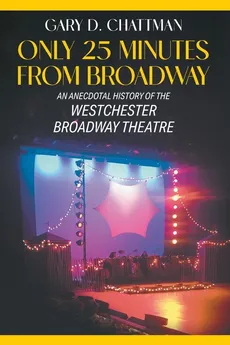 Only 25 Minutes from Broadway - Gary D. Chattman