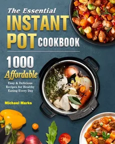 The Essential Instant Pot Cookbook - Michael Marks