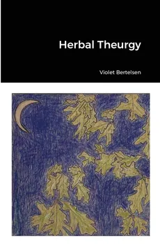 Herbal Theurgy - Violet Bertelsen