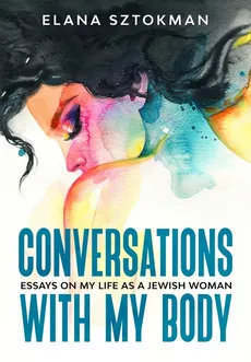 Conversations with my Body - Elana Sztokman