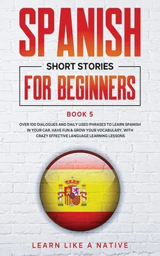 Spanish Short Stories for Beginners Book 5 - Like A Native Learn