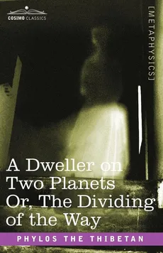 A Dweller on Two Planets Or, the Dividing of the Way - the Thibetan Phylos