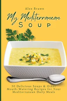 My Mediterranean Soup - Alex Brawn