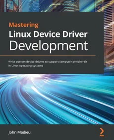 Mastering Linux Device Driver Development - John Madieu