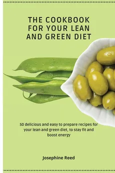 THE COOKBOOK FOR YOUR LEAN AND GREEN DIET - Josephine Reed