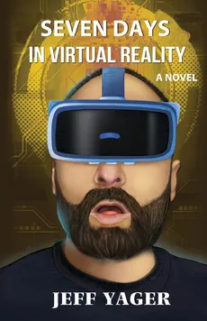 Seven Days in Virtual Reality - Jeff Yager
