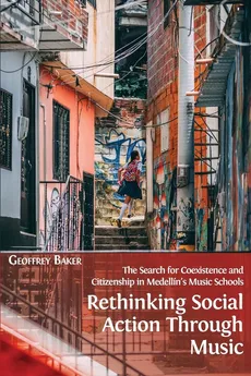 Rethinking Social Action through Music - Geoffrey Baker