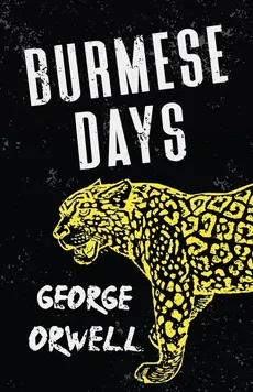 Burmese Days;With the Introductory Essay 'Why I Write' - George Orwell