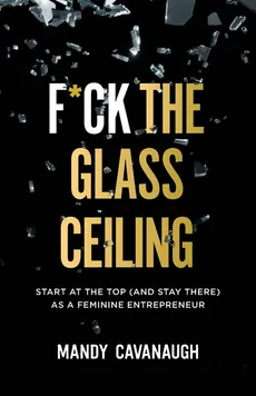 F*ck the Glass Ceiling - Mandy Cavanaugh