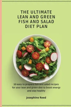 The Ultimate Lean and Green Fish and Salad Diet Plan - Josephine Reed