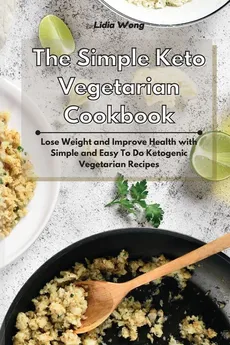 The Simple Keto Vegetarian Cookbook - Lidia Wong