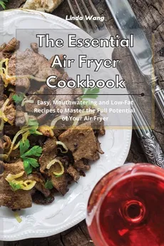 The Essential Air Fryer Cookbook - Linda Wang