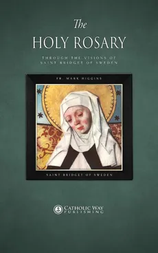 The Holy Rosary through the Visions of Saint Bridget of Sweden - Mark Higgins Fr.
