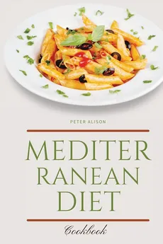 Mediterranean Diet Cookbook - Peter Alison