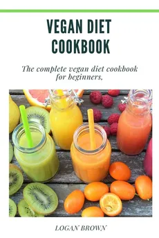 Vegan Diet Cookbook - Logan Brown