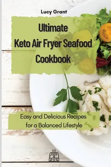 Ultimate Keto Air Fryer Seafood Cookbook - Lucy Grant