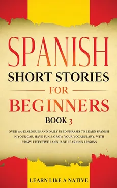Spanish Short Stories for Beginners Book 3 - Like A Native Learn