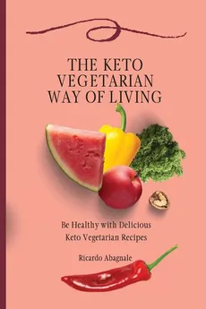 The Keto Vegetarian Way of Living - Ricardo Abagnale