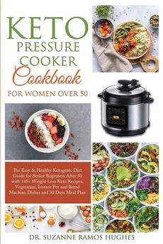 Keto Pressure Cooker Cookbook for Women Over 50 - Hughes Dr. Suzanne Ramos