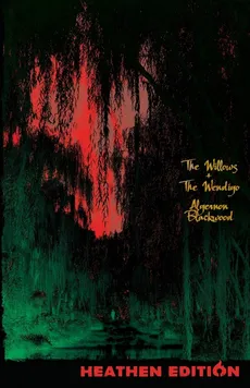 The Willows + The Wendigo (Heathen Edition) - Algernon Blackwood