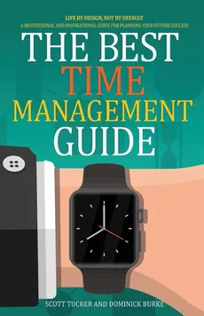 The Best Time Management Guide - Dominick Burke