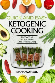Keto Meal Prep Cookbook For Beginners - Quick and Easy Ketogenic Cooking - Diana Watson