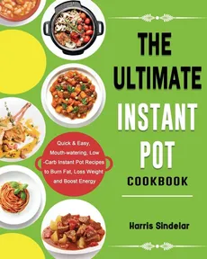 The Ultimate Instant Pot Cookbook - Harris Sindelar