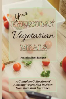 Your Everyday Vegetarian Meals - Best Recipes America