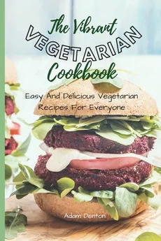 The Vibrant Vegetarian Cookbook - Adam Denton