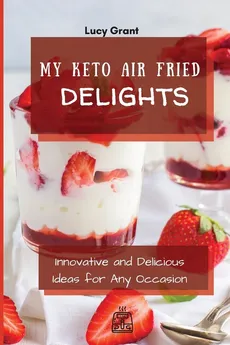 My Keto Air Fried Delights - Lucy Grant