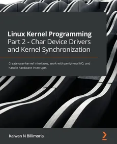 Linux Kernel Programming Part 2 - Char Device Drivers and Kernel Synchronization - Kaiwan N Billimoria