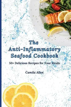 The Anti-Inflammatory Seafood Cookbook - Camila Allen
