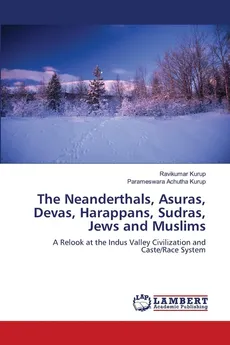 The Neanderthals, Asuras, Devas, Harappans, Sudras, Jews and Muslims - Ravikumar Kurup