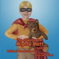 The Adventures of Mighty Matt &amp; Hedidit - Michael Hendrickson
