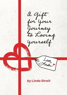 A Gift for Your Journey to Loving Yourself - Linda Strait