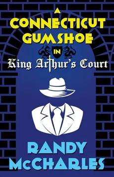 A Connecticut Gumshoe in King Arthur's Court - Randy McCharles