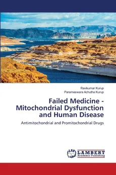 Failed Medicine - Mitochondrial Dysfunction and Human Disease - Ravikumar Kurup