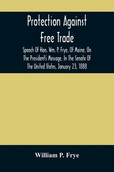 Protection Against Free Trade - Frye William P.