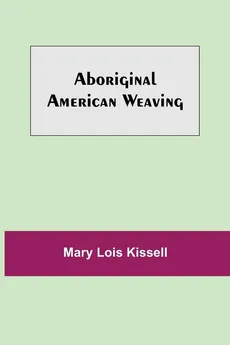 Aboriginal American Weaving - Kissell Mary Lois