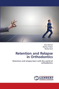 Retention and Relapse in Orthodontics - Indu Dhiman