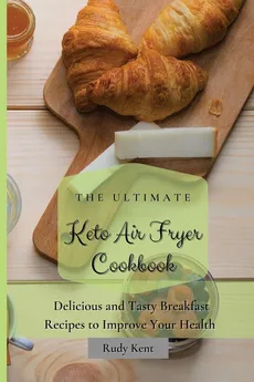The Ultimate Keto Air Fryer Cookbook - Rudy Kent