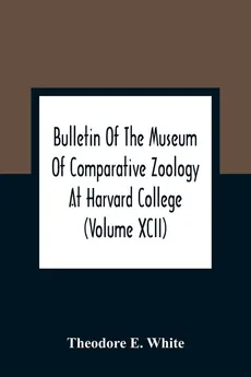Bulletin Of The Museum Of Comparative Zoology At Harvard College (Volume Xcii); The Lower Miocene Mammal Fauna Of Florida - White Theodore E.