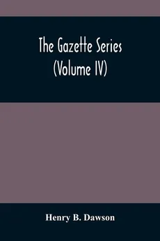 The Gazette Series (Volume Iv) - Dawson Henry B.