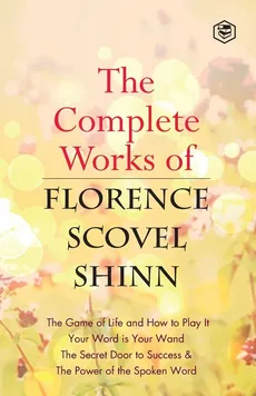 The Complete Works of Florence Scovel Shinn - Shinn Florence Scovel
